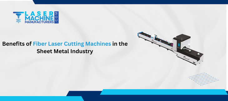 Benefits of Fiber Laser Cutting Machines in the Sheet Metal Industry